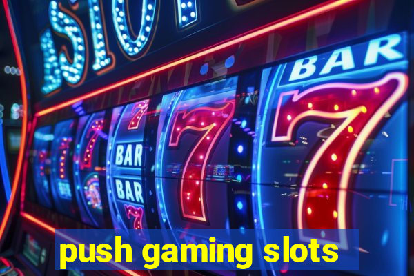 push gaming slots