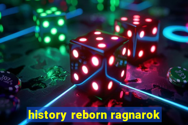 history reborn ragnarok