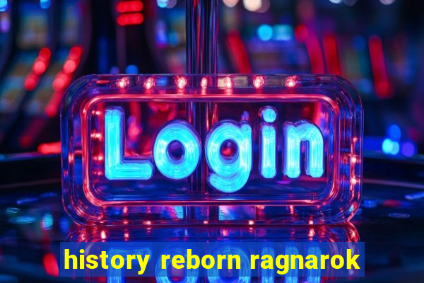 history reborn ragnarok