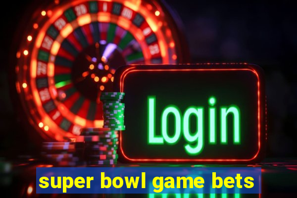 super bowl game bets