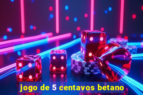 jogo de 5 centavos betano