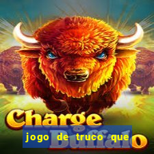 jogo de truco que da dinheiro de verdade