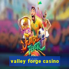 valley forge casino