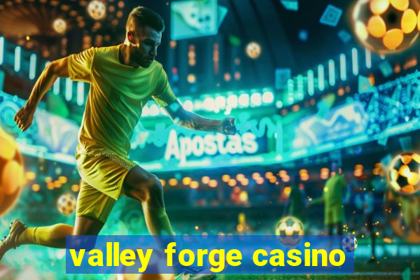 valley forge casino