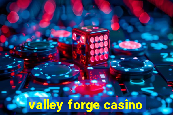 valley forge casino