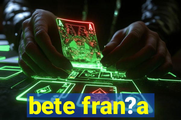 bete fran?a