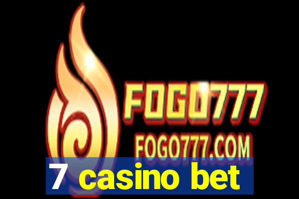 7 casino bet