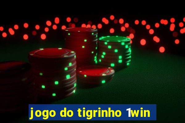 jogo do tigrinho 1win