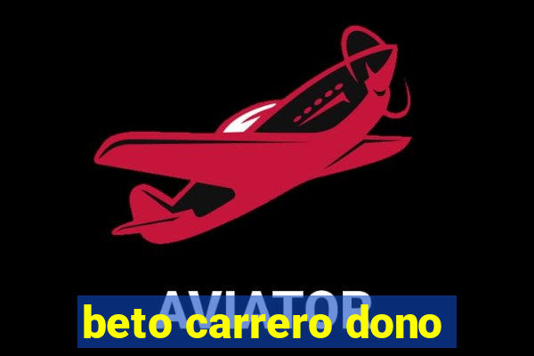 beto carrero dono