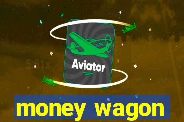 money wagon