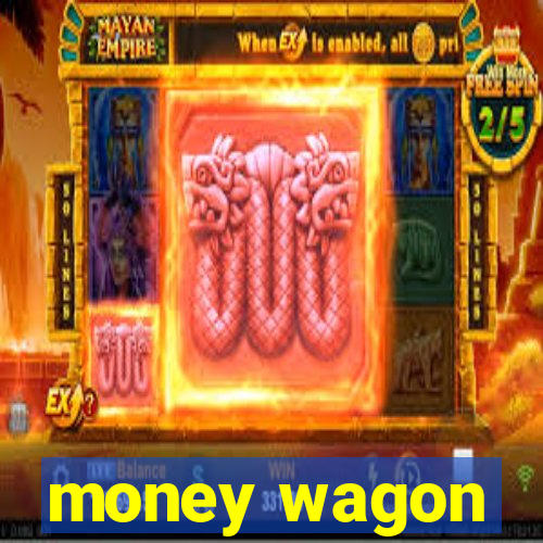 money wagon