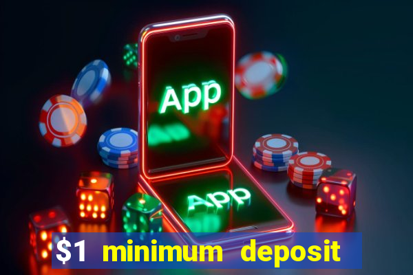 $1 minimum deposit online casino