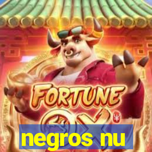 negros nu