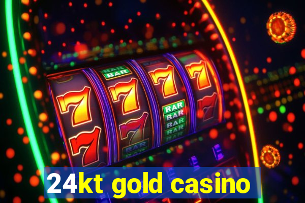 24kt gold casino