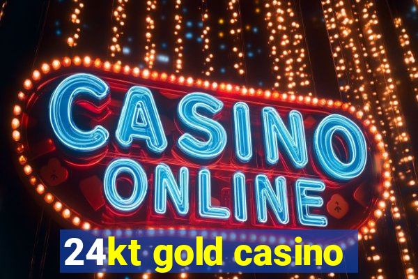 24kt gold casino