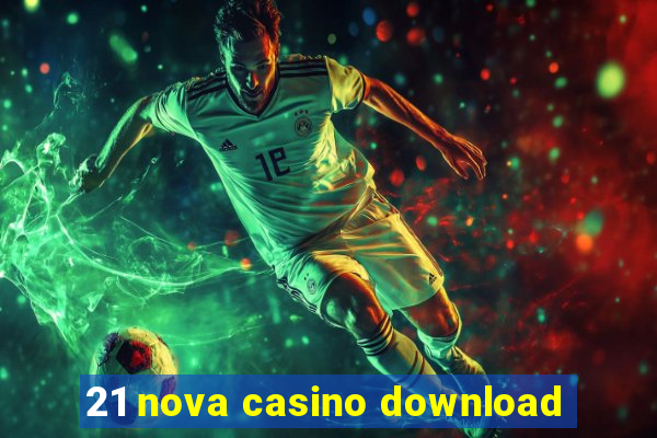 21 nova casino download