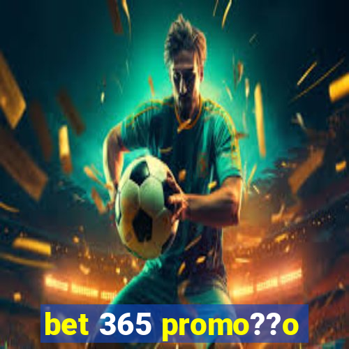 bet 365 promo??o