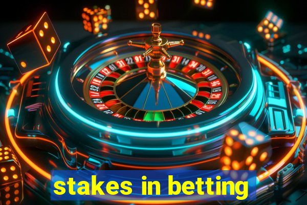 stakes in betting