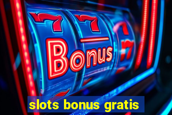 slots bonus gratis