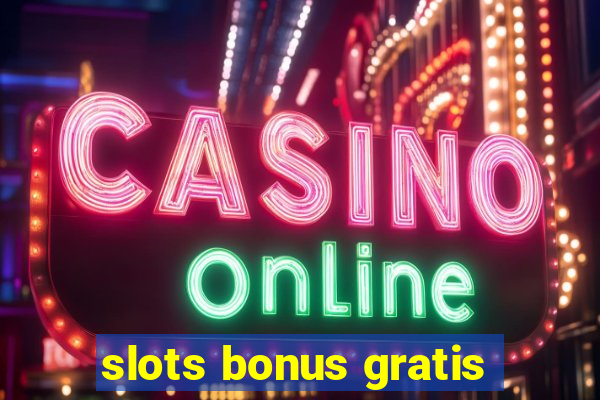 slots bonus gratis