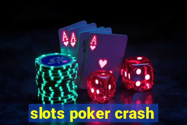 slots poker crash