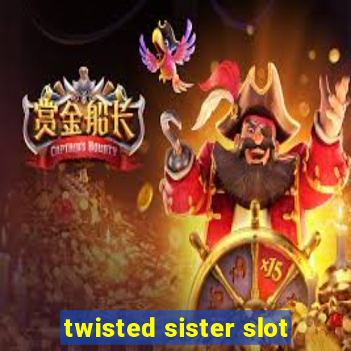 twisted sister slot