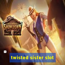 twisted sister slot