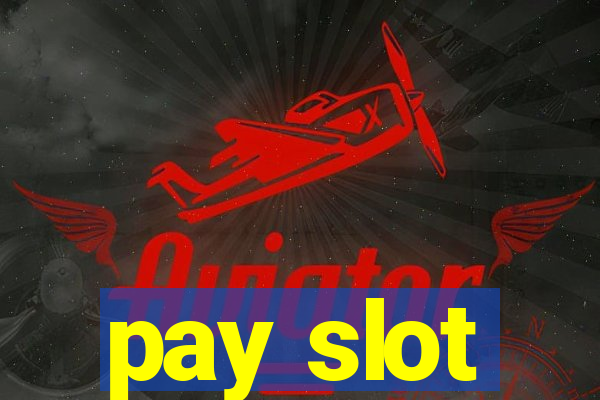 pay slot