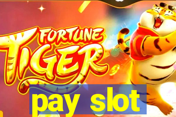 pay slot