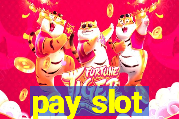 pay slot