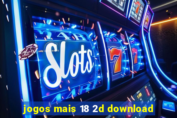 jogos mais 18 2d download