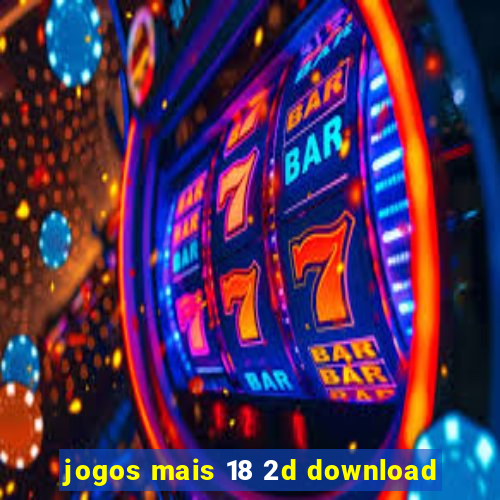 jogos mais 18 2d download