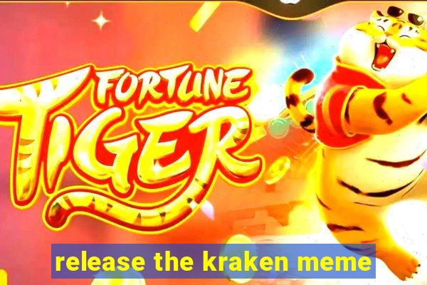 release the kraken meme