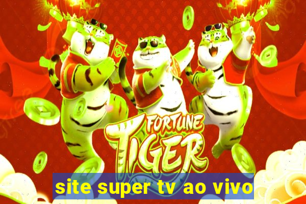 site super tv ao vivo