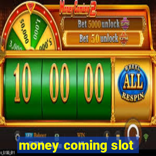 money coming slot