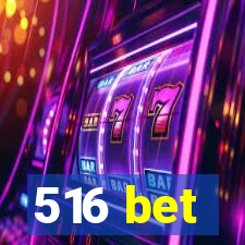 516 bet