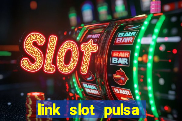 link slot pulsa tanpa potongan