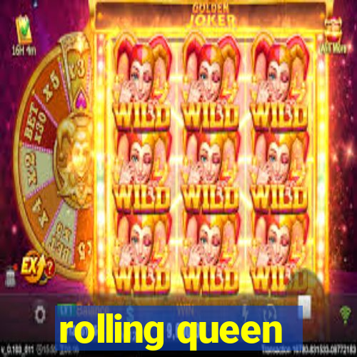 rolling queen