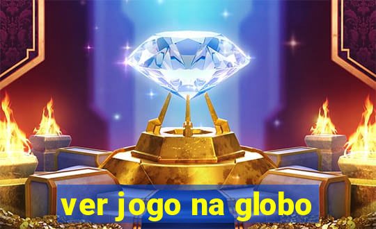 ver jogo na globo