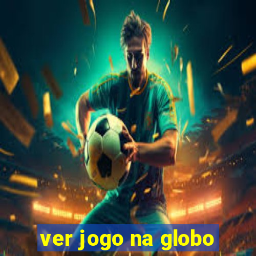 ver jogo na globo