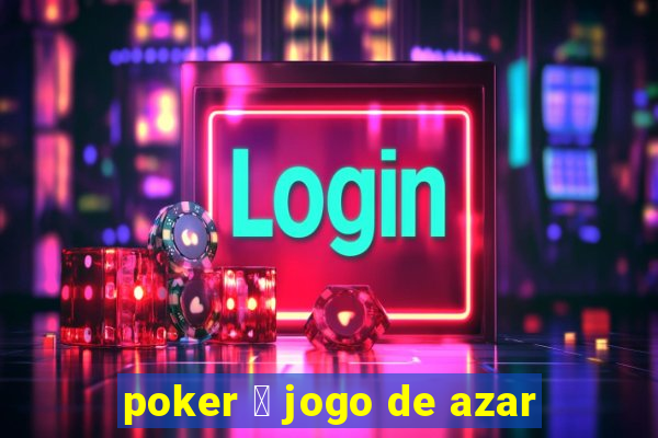 poker 茅 jogo de azar