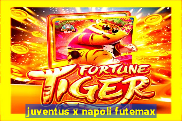 juventus x napoli futemax