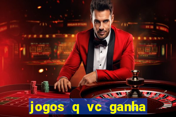 jogos q vc ganha dinheiro de verdade