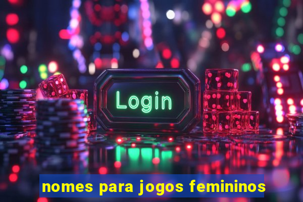 nomes para jogos femininos