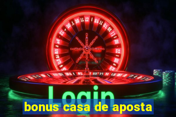 bonus casa de aposta