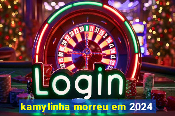 kamylinha morreu em 2024