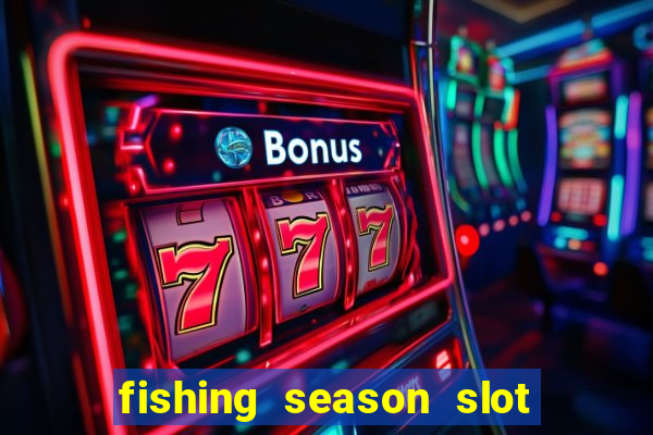 fishing season slot free play