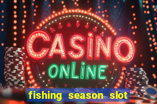 fishing season slot free play