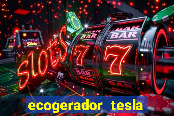 ecogerador tesla reclame aqui