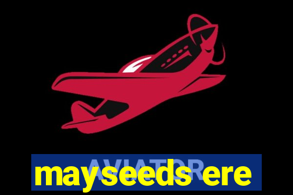 mayseeds ere